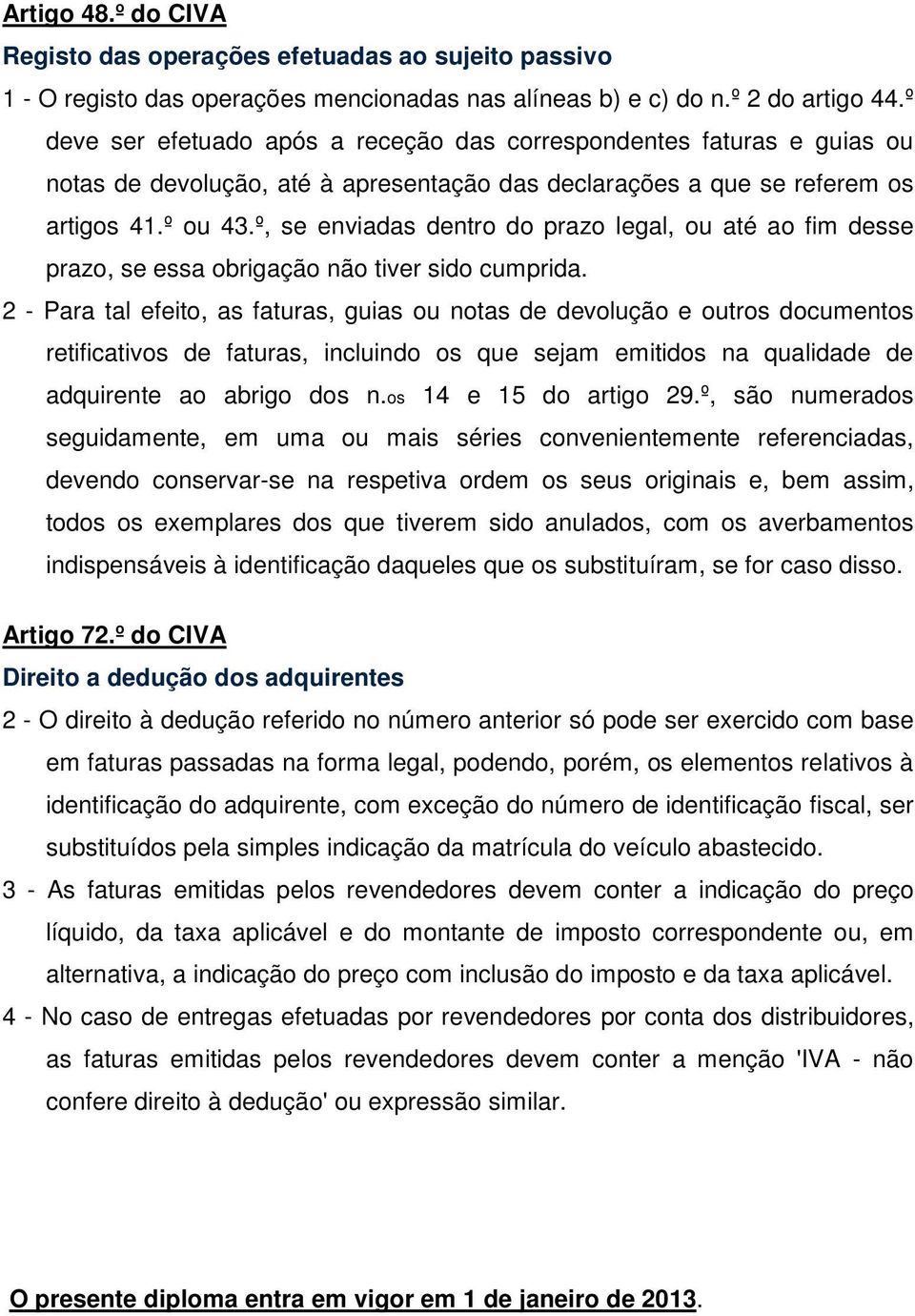 º, se enviadas dentro do prazo legal, ou até ao fim desse prazo, se essa obrigação não tiver sido cumprida.