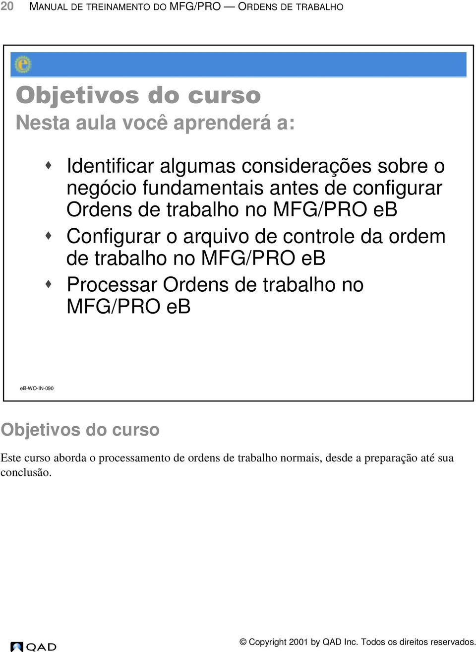 o arquivo de controle da ordem de trabalho no MFG/PRO eb Œ Processar Ordens de trabalho no MFG/PRO eb eb-wo-in-090