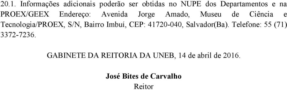 S/N, Bairro Imbuí, CEP: 41720-040, Salvador(Ba). Telefone: 55 (71) 3372-7236.