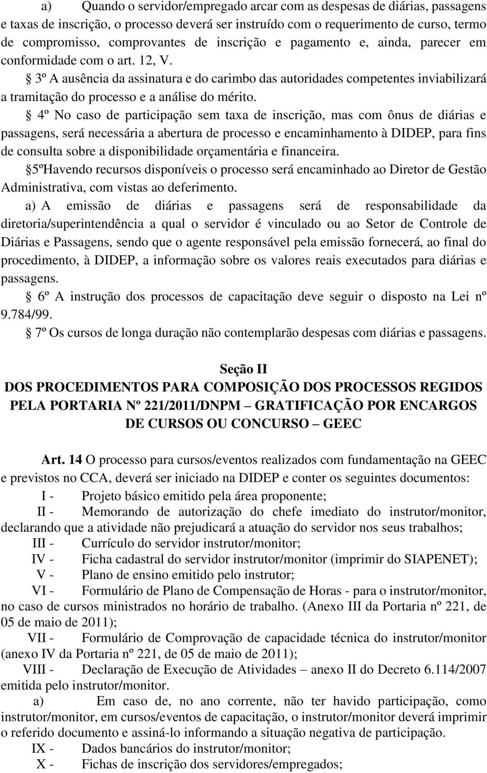 3º A ausência da assinatura e do carimbo das autoridades competentes inviabilizará a tramitação do processo e a análise do mérito.