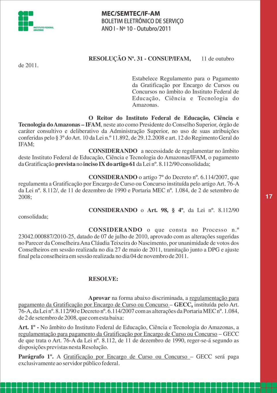 O Reitor do Instituto Federal de Educação, Ciência e Tecnologia do Amazonas IFAM, neste ato como Presidente do Conselho Superior, órgão de caráter consultivo e deliberativo da Administração Superior,