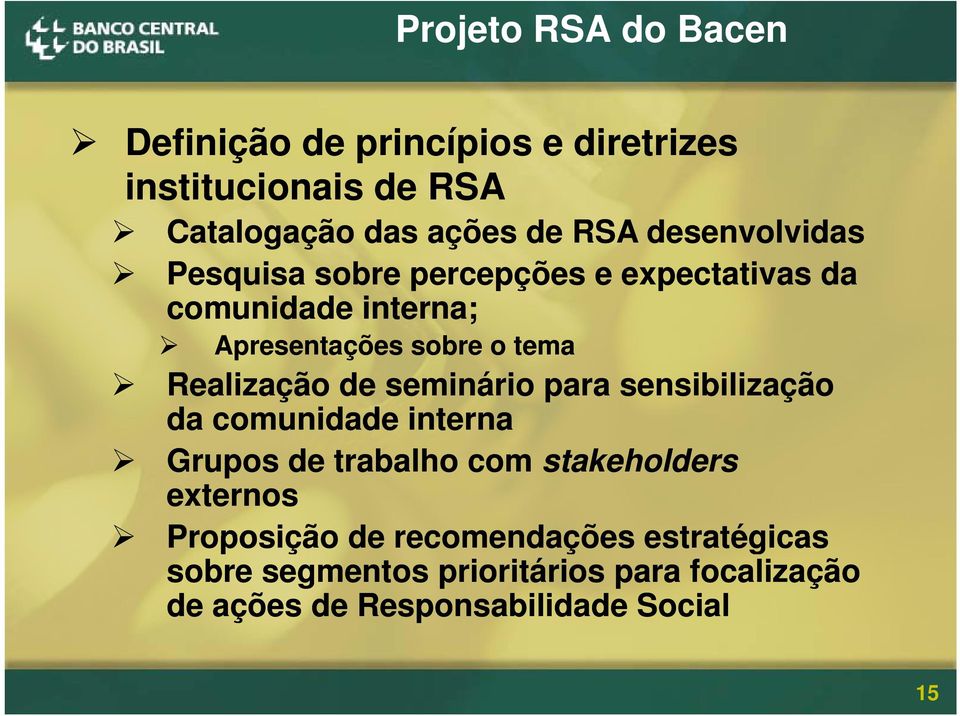 Realização de seminário para sensibilização da comunidade interna Grupos de trabalho com stakeholders externos