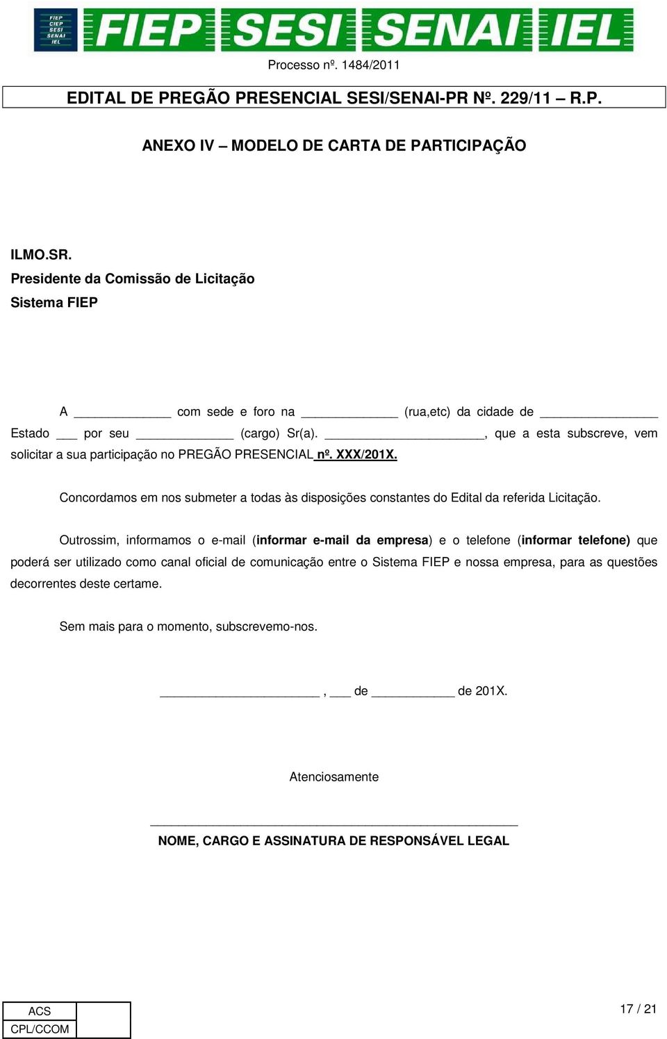 Concordamos em nos submeter a todas às disposições constantes do Edital da referida Licitação.