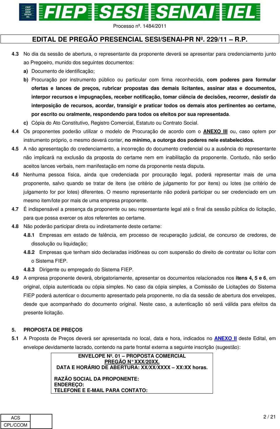 interpor recursos e impugnações, receber notificação, tomar ciência de decisões, recorrer, desistir da interposição de recursos, acordar, transigir e praticar todos os demais atos pertinentes ao