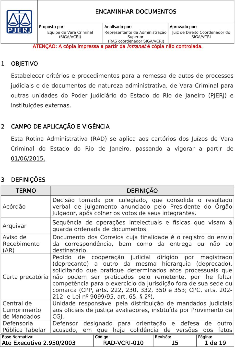 1 OBJETIVO Estabelecer critérios e procedimentos para a remessa de autos de processos judiciais e de documentos de natureza administrativa, de Vara Criminal para outras unidades do Poder Judiciário