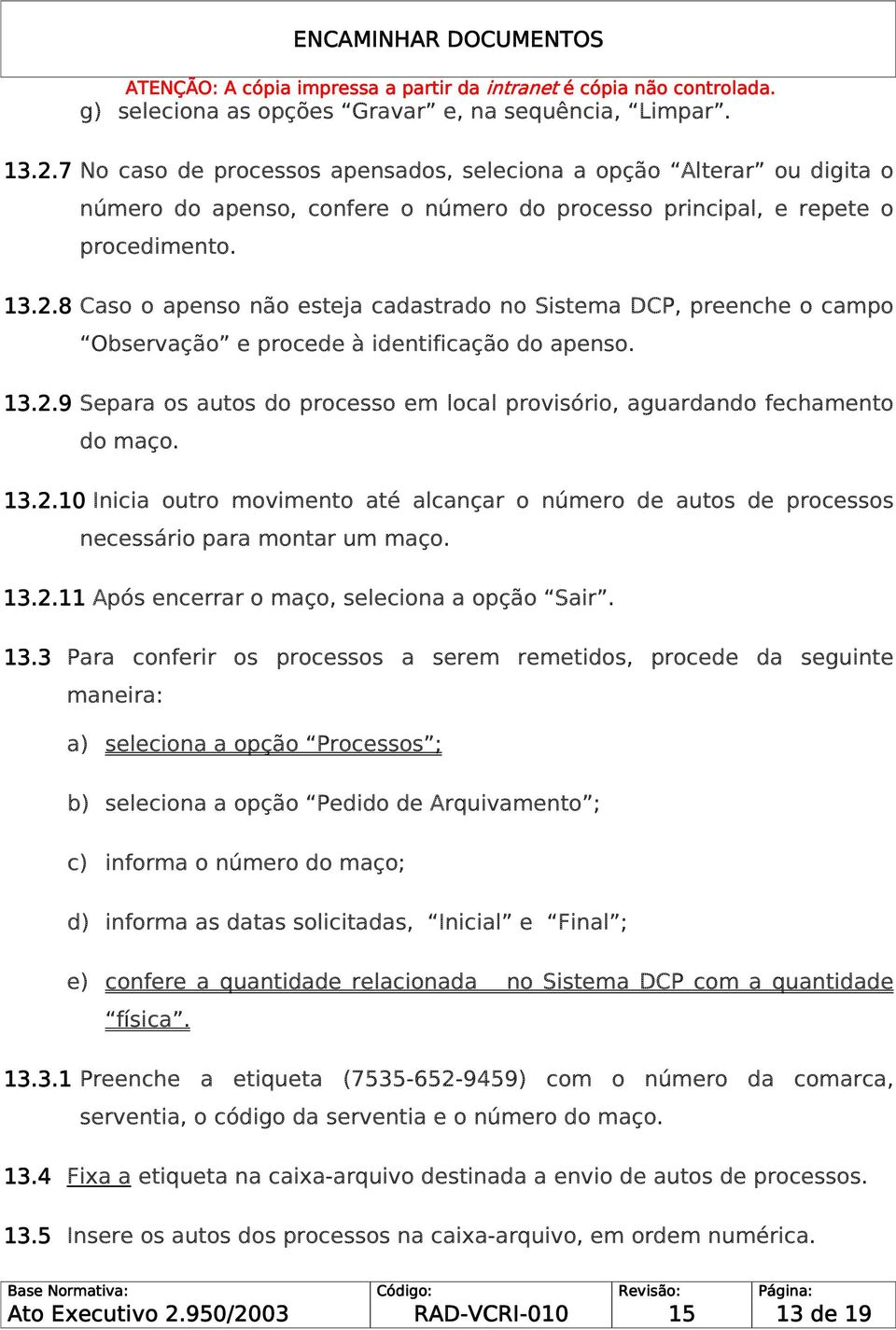 8 Caso o apenso não esteja cadastrado no Sistema DCP, preenche o campo Observação e procede à identificação do apenso. 13.2.