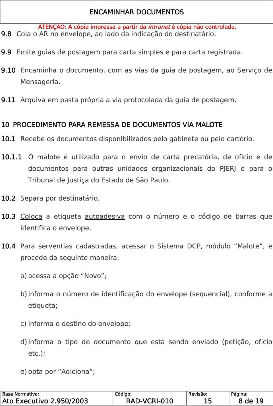 10.1.1 O malote é utilizado para o envio de carta precatória, de oficio e de documentos para outras unidades organizacionais do PJERJ e para o Tribunal de Justiça do Estado de São Paulo. 10.