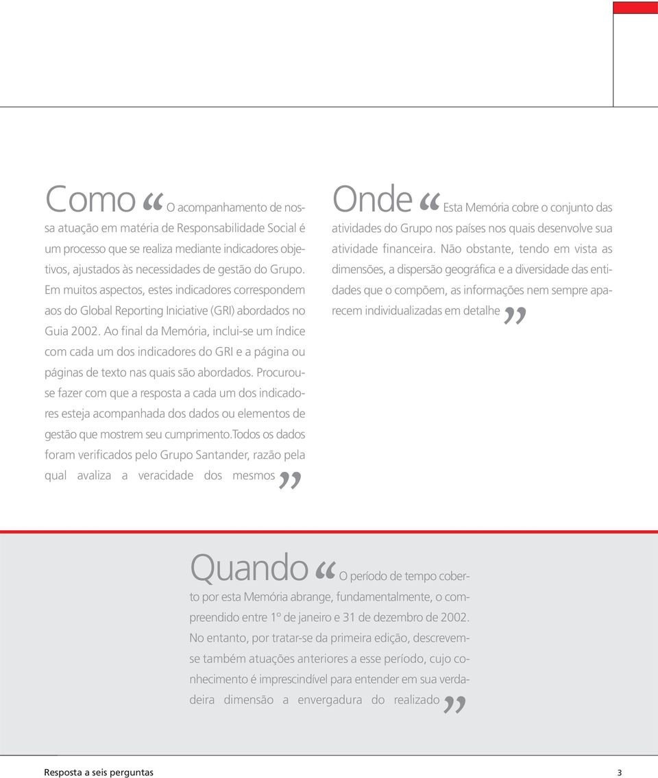 Ao final da Memória, inclui-se um índice com cada um dos indicadores do GRI e a página ou páginas de texto nas quais são abordados.