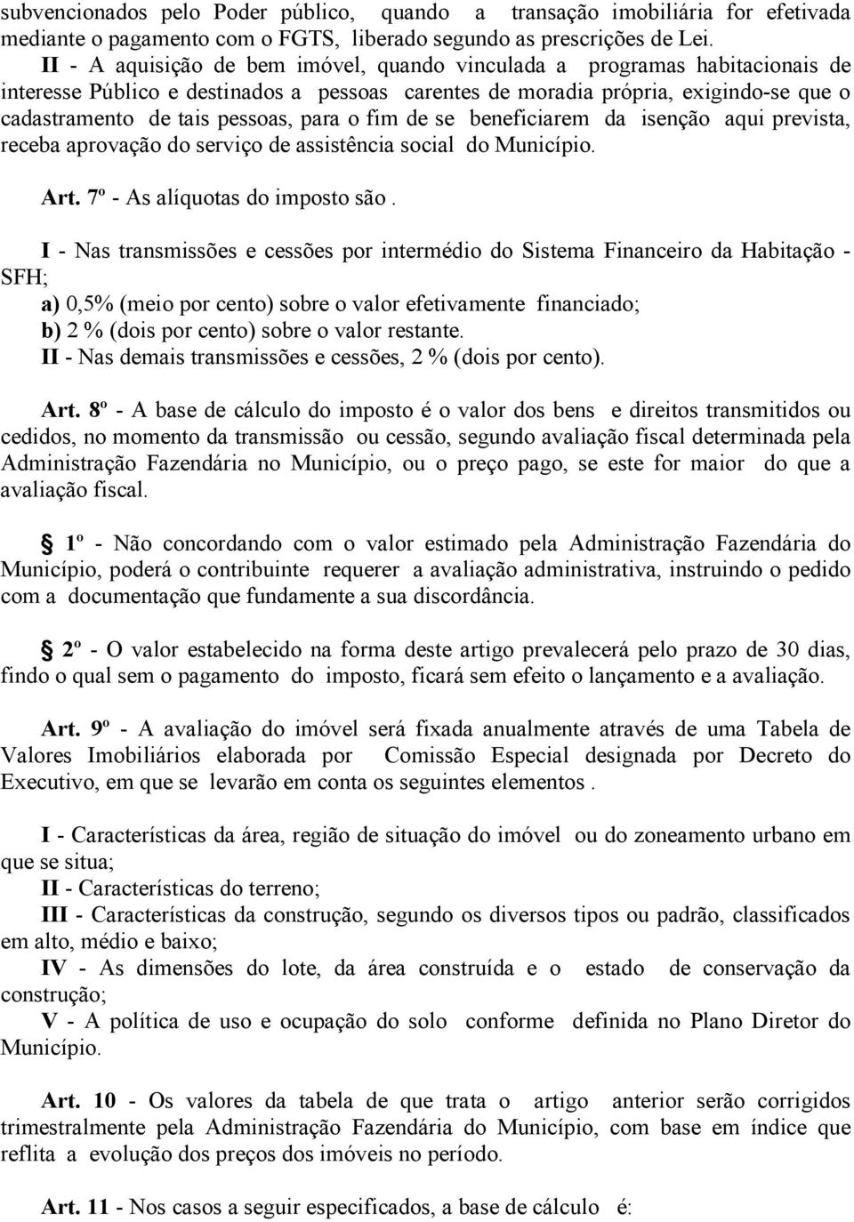 para o fim de se beneficiarem da isenção aqui prevista, receba aprovação do serviço de assistência social do Município. Art. 7º - As alíquotas do imposto são.