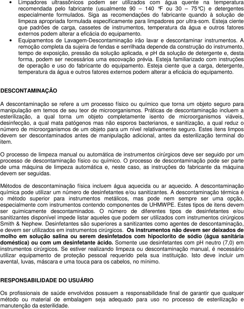 Esteja ciente que padrões de carga, cassetes de instrumentos, temperatura da água e outros fatores externos podem alterar a eficácia do equipamento.