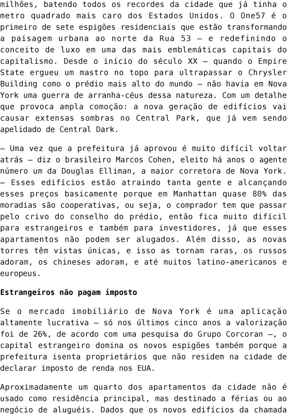 Desde o início do século XX quando o Empire State ergueu um mastro no topo para ultrapassar o Chrysler Building como o prédio mais alto do mundo não havia em Nova York uma guerra de arranha-céus