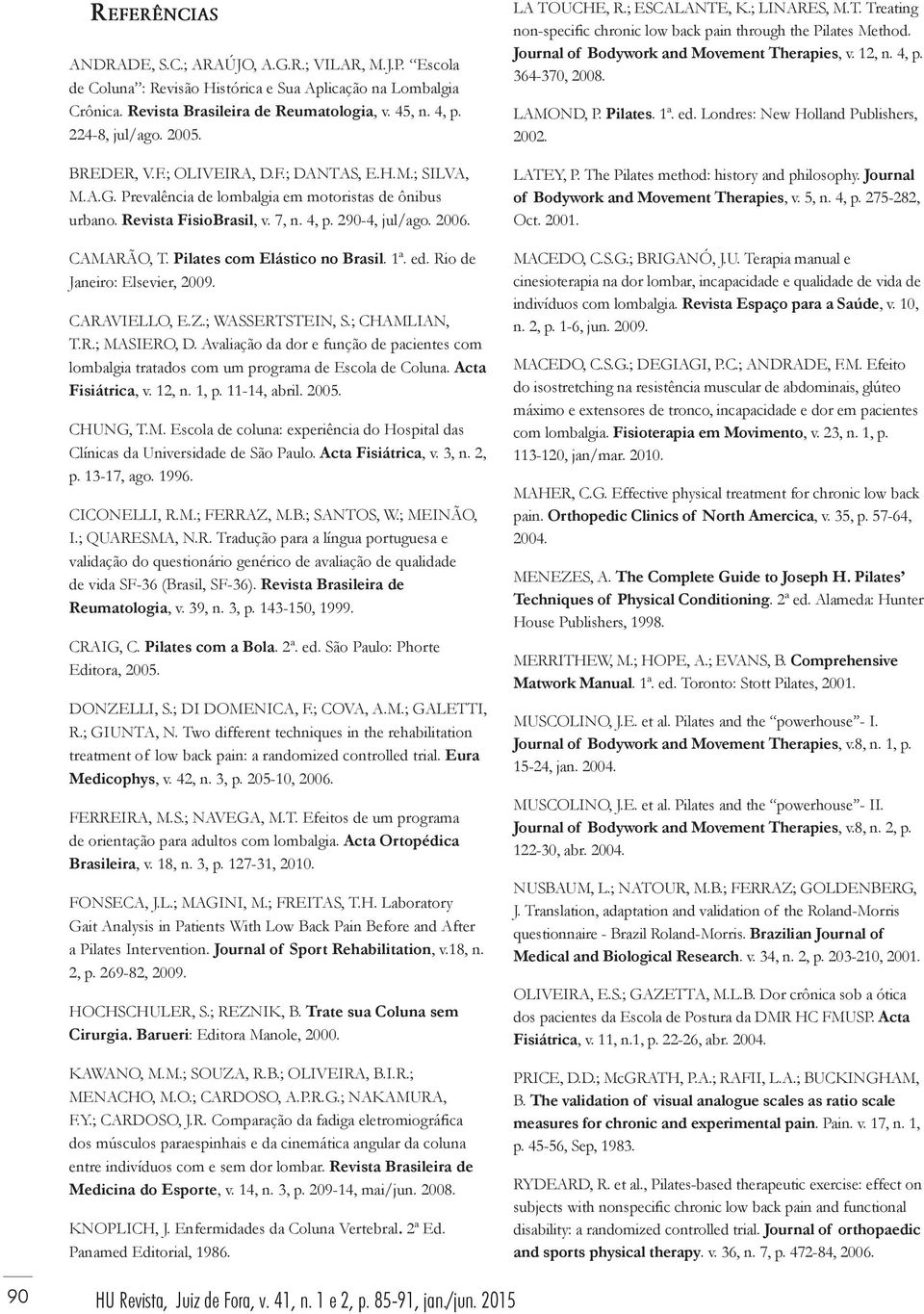 Pilates com Elástico no Brasil. 1ª. ed. Rio de Janeiro: Elsevier, 2009. CARAVIELLO, E.Z.; WASSERTSTEIN, S.; CHAMLIAN, T.R.; MASIERO, D.