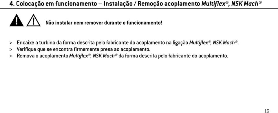 > Encaixe a turbina da forma descrita pelo fabricante do acoplamento na ligação Multiflex, NSK