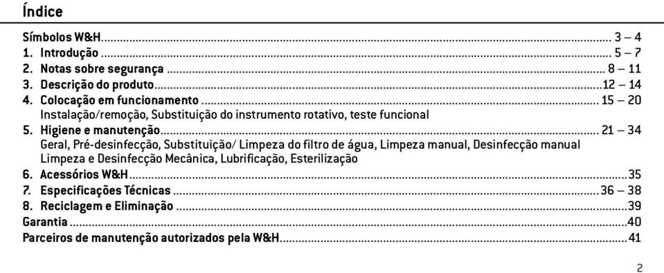 .. 21 34 Geral, Pré-desinfecção, Substituição/ Limpeza do filtro de água, Limpeza manual, Desinfecção manual Limpeza e Desinfecção Mecânica,