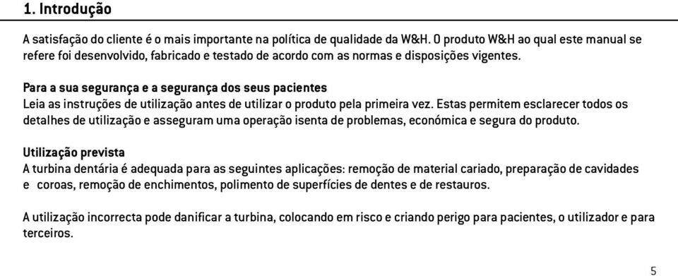 Para a sua segurança e a segurança dos seus pacientes Leia as instruções de utilização antes de utilizar o produto pela primeira vez.