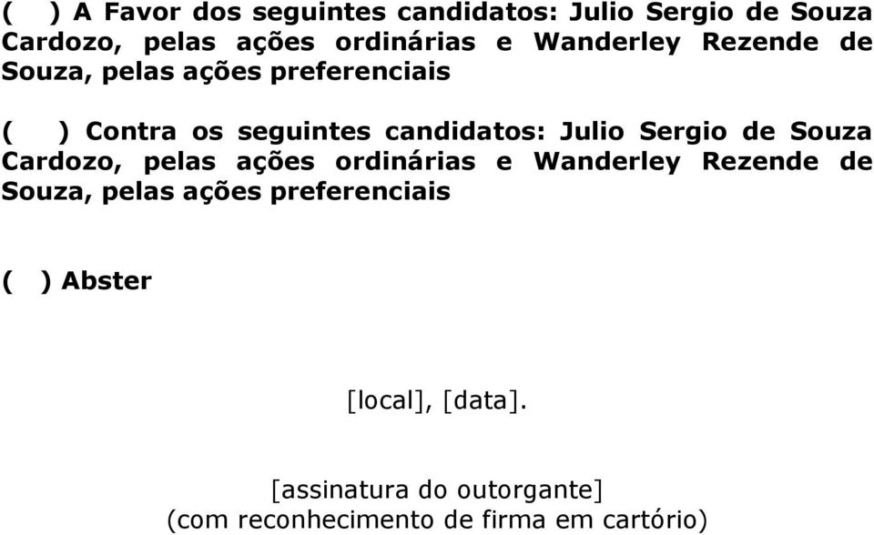 Sergio de Souza Cardozo, pelas ações ordinárias e Wanderley Rezende de Souza, pelas ações