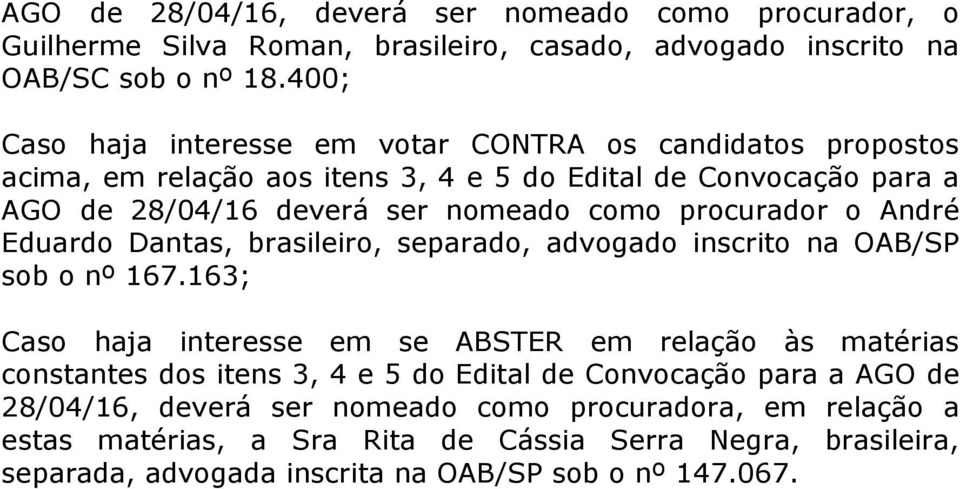 procurador o André Eduardo Dantas, brasileiro, separado, advogado inscrito na OAB/SP sob o nº 167.