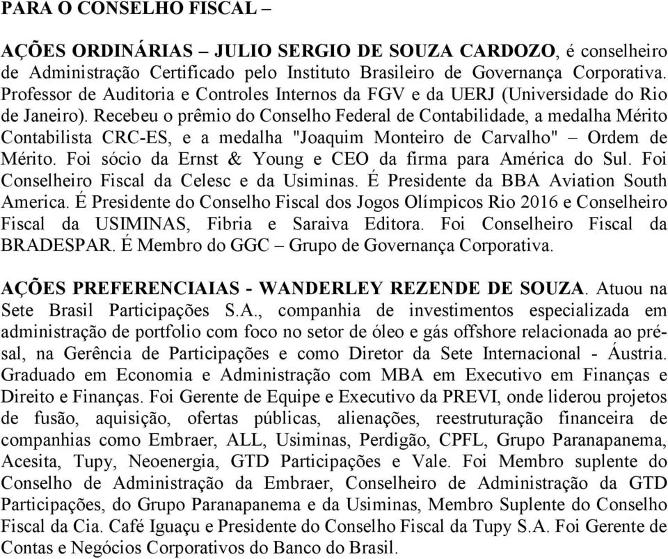 Recebeu o prêmio do Conselho Federal de Contabilidade, a medalha Mérito Contabilista CRC-ES, e a medalha "Joaquim Monteiro de Carvalho" Ordem de Mérito.
