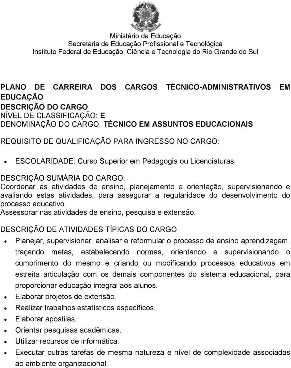 educativo. Assessorar nas atividades de ensino, pesquisa e extensão.