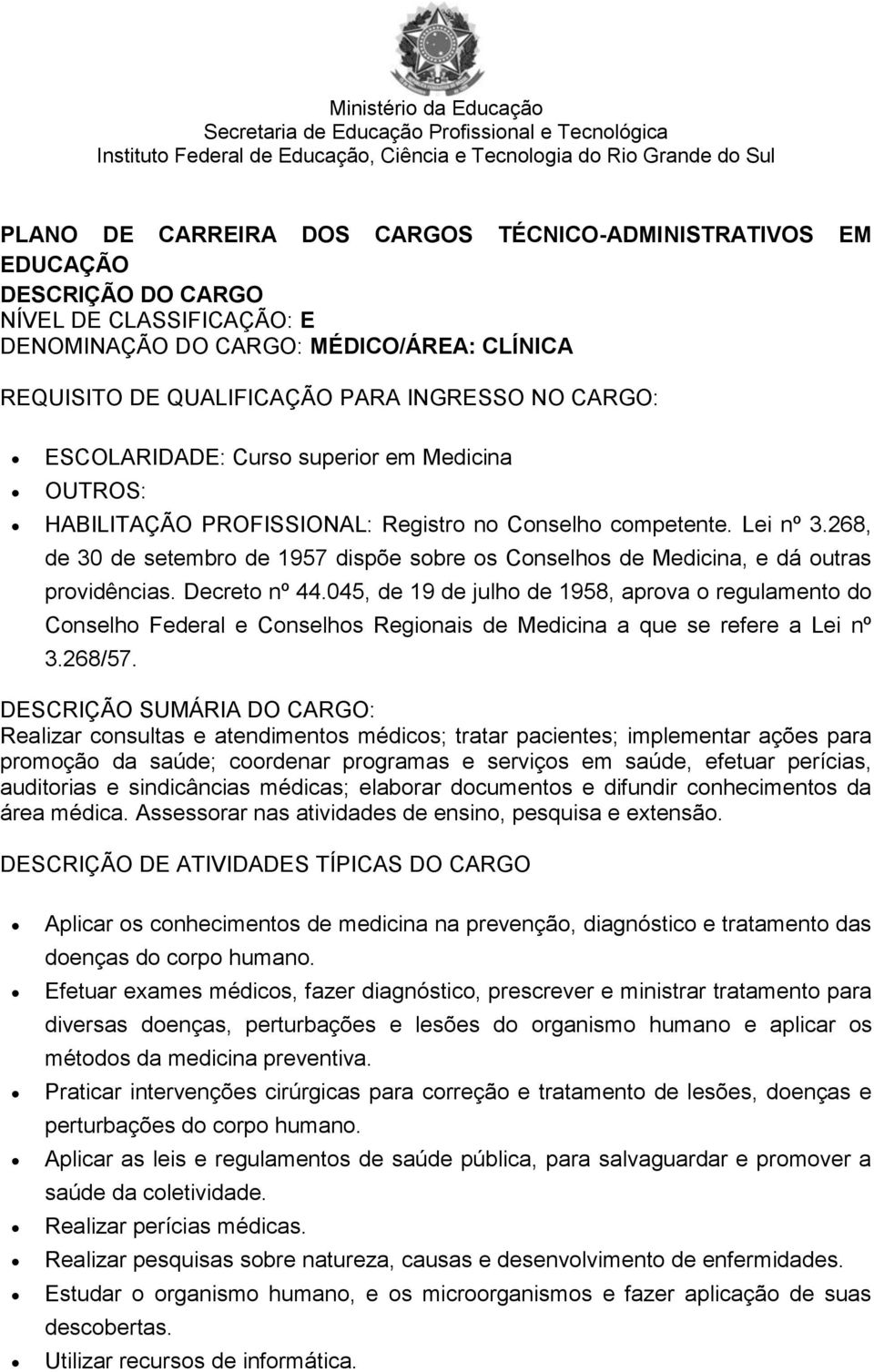 045, de 19 de julho de 1958, aprova o regulamento do Conselho Federal e Conselhos Regionais de Medicina a que se refere a Lei nº 3.268/57.