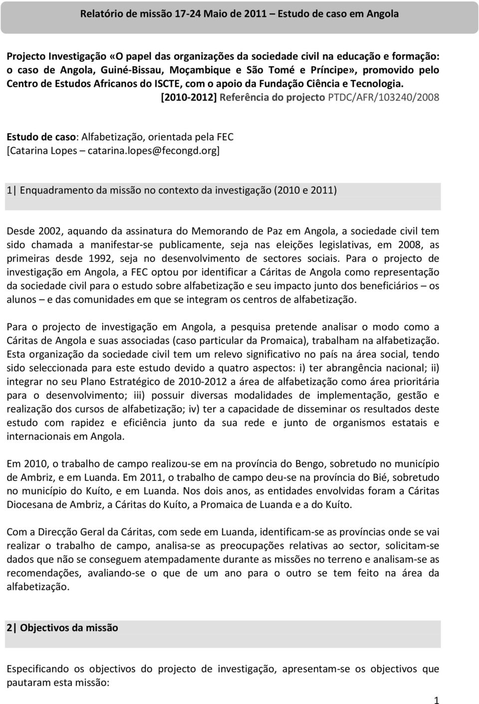 [2010-2012] Referência do projecto PTDC/AFR/103240/2008 Estudo de caso: Alfabetização, orientada pela FEC [Catarina Lopes catarina.lopes@fecongd.