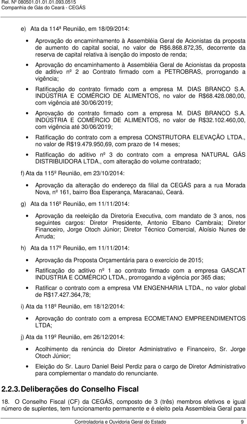 PETROBRAS, prorrogando a vigência; Ratificação do contrato firmado com a empresa M. DIAS BRANCO S.A. INDÚSTRIA E COMÉRCIO DE ALIMENTOS, no valor de R$68.428.