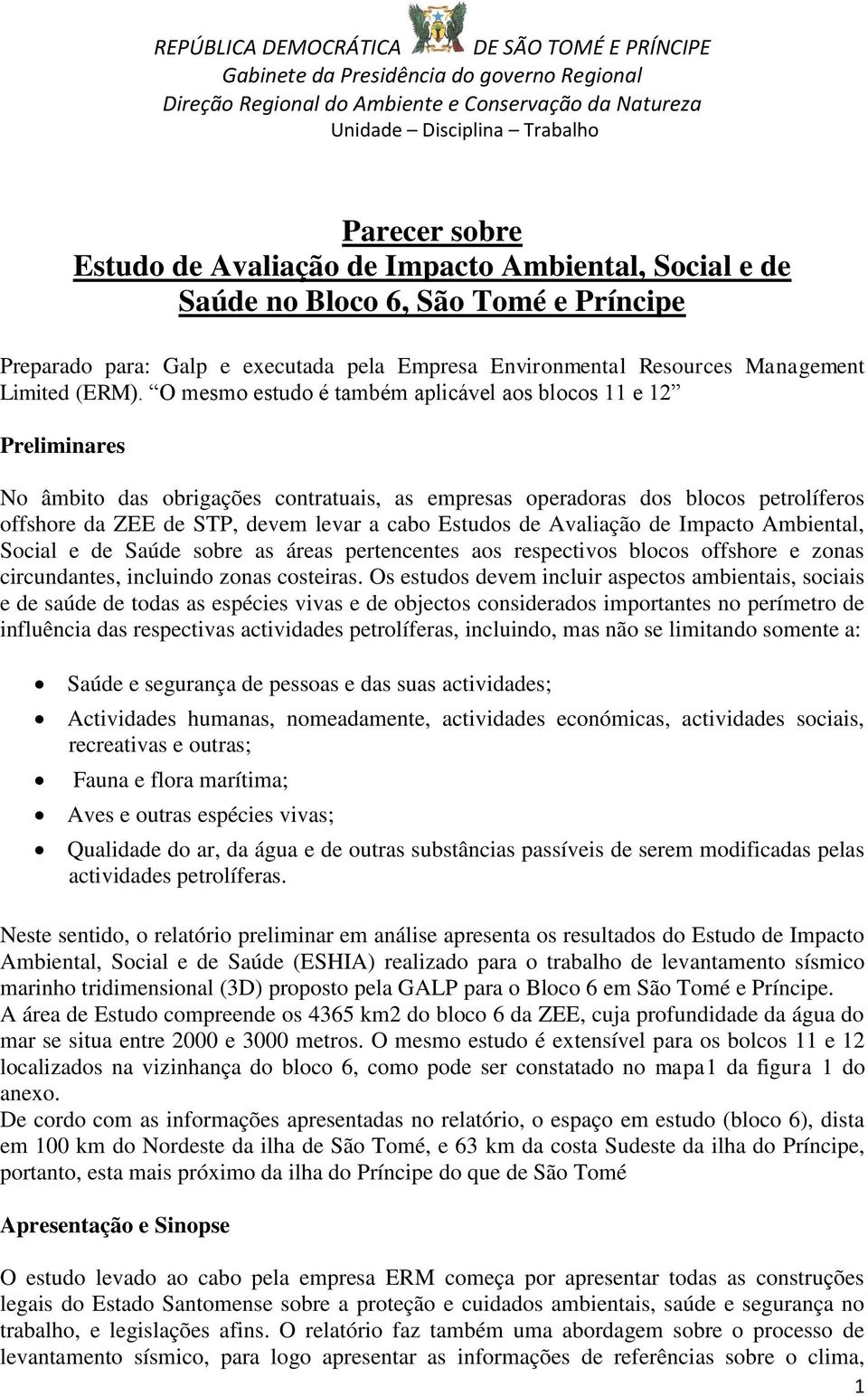 O mesmo estudo é também aplicável aos blocos 11 e 12 Preliminares No âmbito das obrigações contratuais, as empresas operadoras dos blocos petrolíferos offshore da ZEE de STP, devem levar a cabo