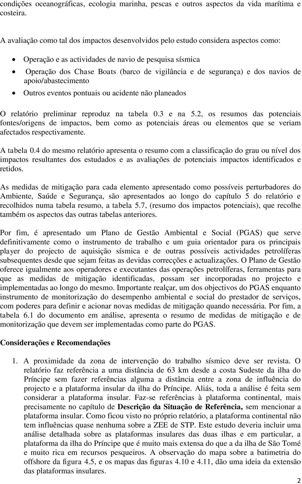 segurança) e dos navios de apoio/abastecimento Outros eventos pontuais ou acidente não planeados O relatório preliminar reproduz na tabela 0.3 e na 5.