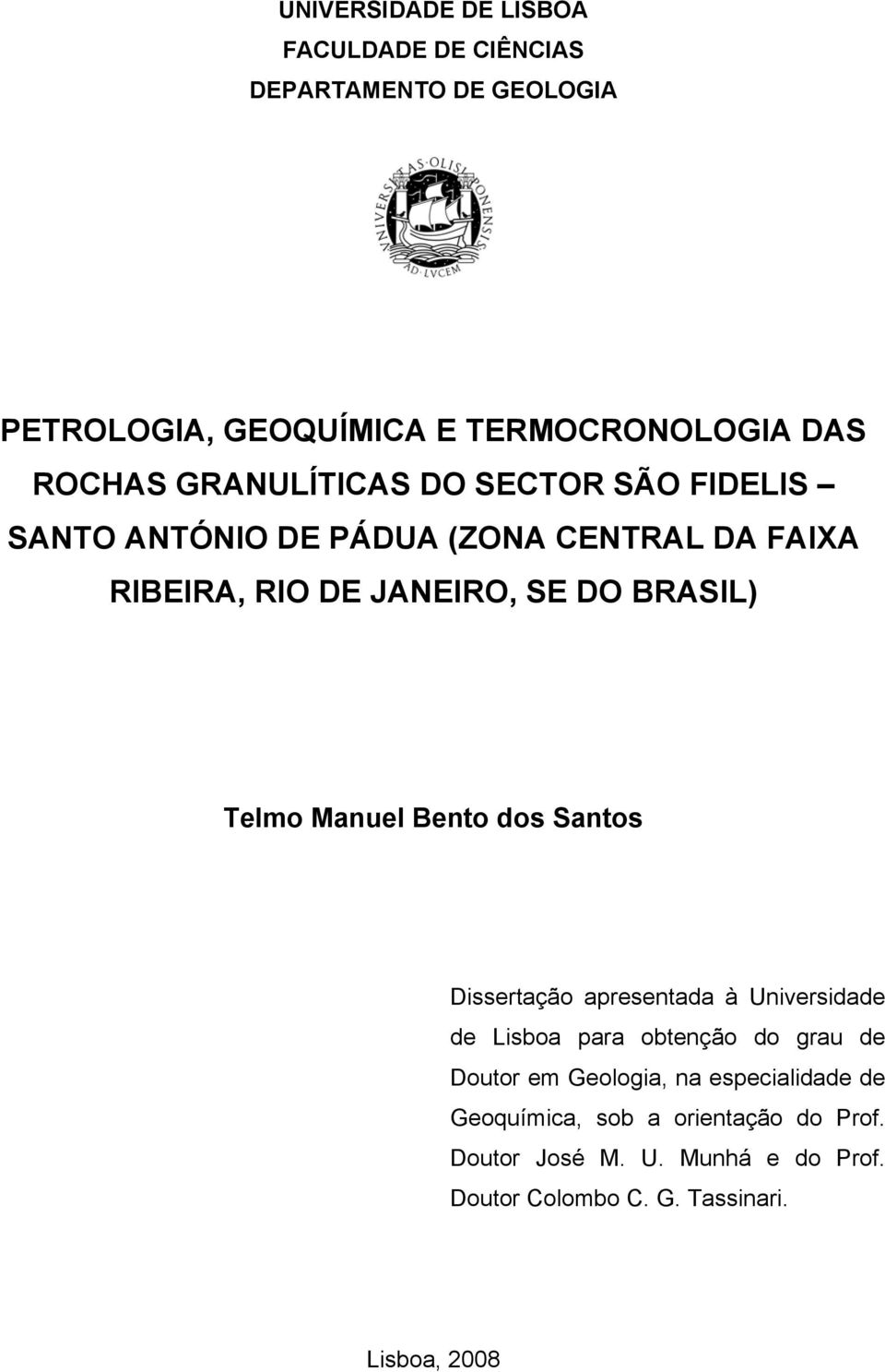 Manuel Bento dos Santos Dissertação apresentada à Universidade de Lisboa para obtenção do grau de Doutor em Geologia, na