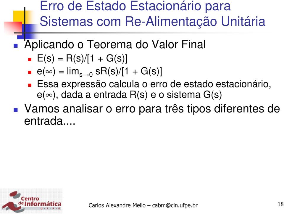 Essa expressão calcula o erro de estado estacionário, e( ), dada a entrada R(s)