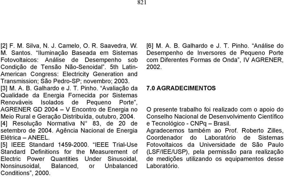 Avaliação da Qualidade da Energia Fornecida por Sistemas Renováveis Isolados de Pequeno Porte, AGRENER GD 2004 V Encontro de Energia no Meio Rural e Geração Distribuída, outubro, 2004.