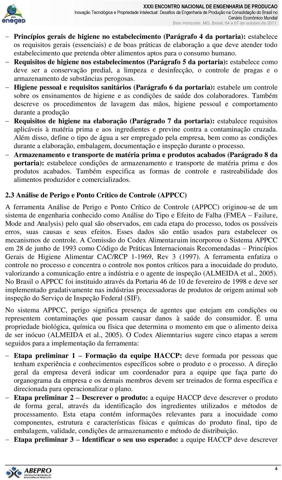 Requisitos de higiene nos estabelecimentos (Parágrafo 5 da portaria): estabelece como deve ser a conservação predial, a limpeza e desinfecção, o controle de pragas e o armazenamento de substâncias