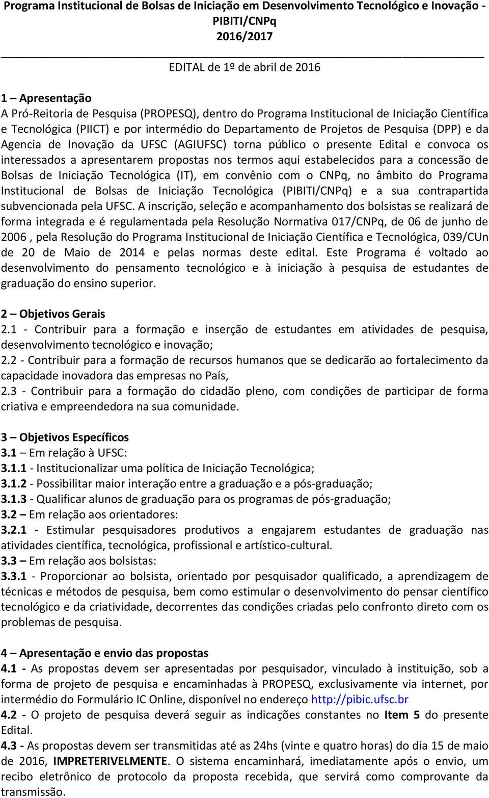 o presente Edital e convoca os interessados a apresentarem propostas nos termos aqui estabelecidos para a concessão de Bolsas de Iniciação Tecnológica (IT), em convênio com o CNPq, no âmbito do