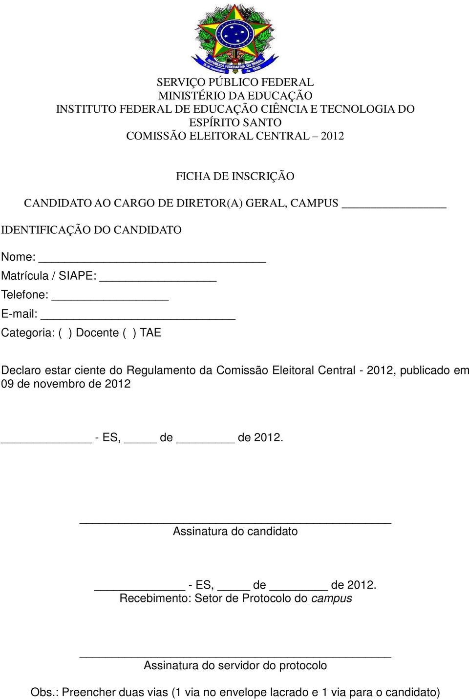 Docente ( ) TAE Declaro estar ciente do Regulamento da Comissão Eleitoral Central - 2012, publicado em 09 de novembro de 2012 Assinatura do candidato