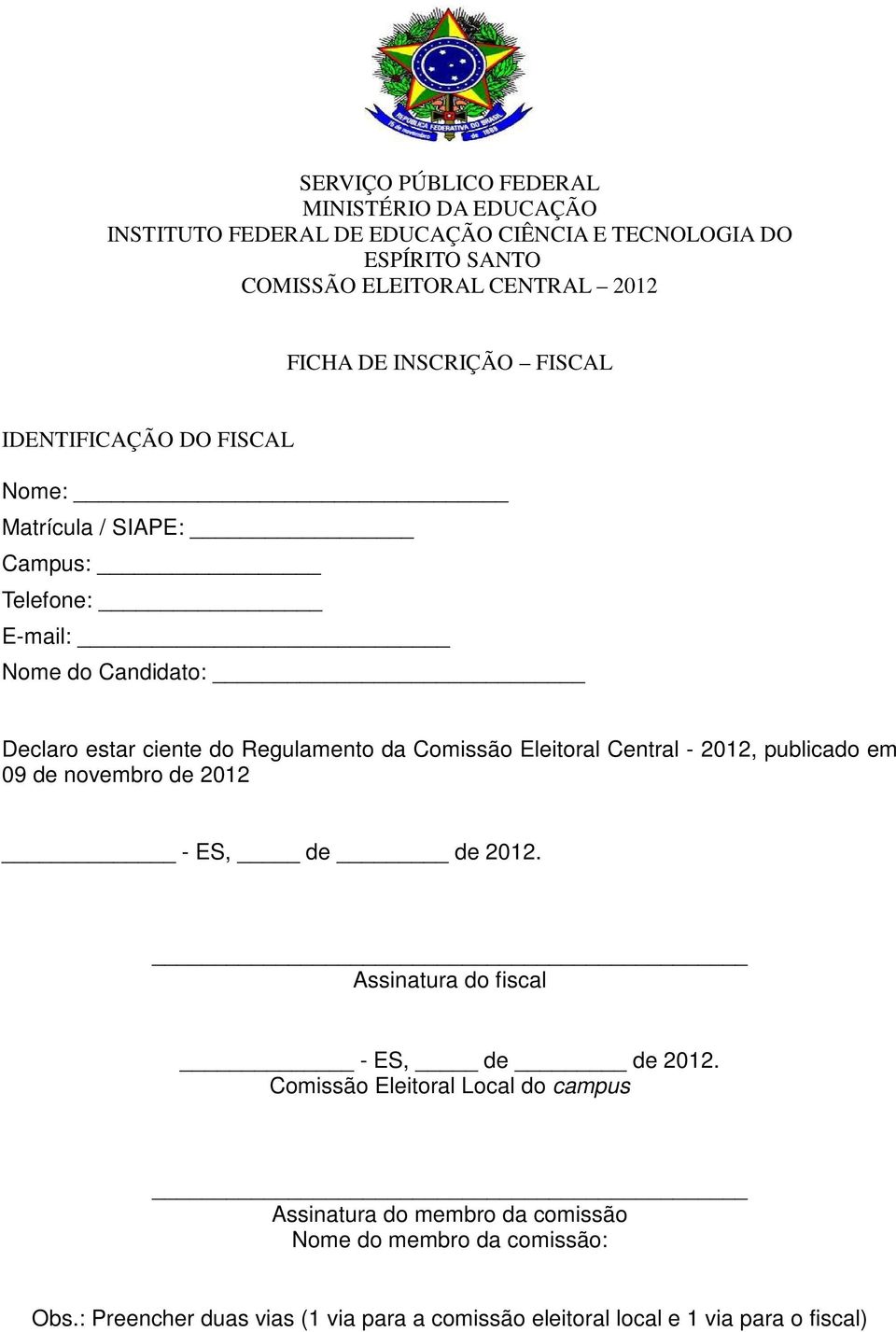 do Regulamento da Comissão Eleitoral Central - 2012, publicado em 09 de novembro de 2012 Assinatura do fiscal Comissão Eleitoral Local do campus