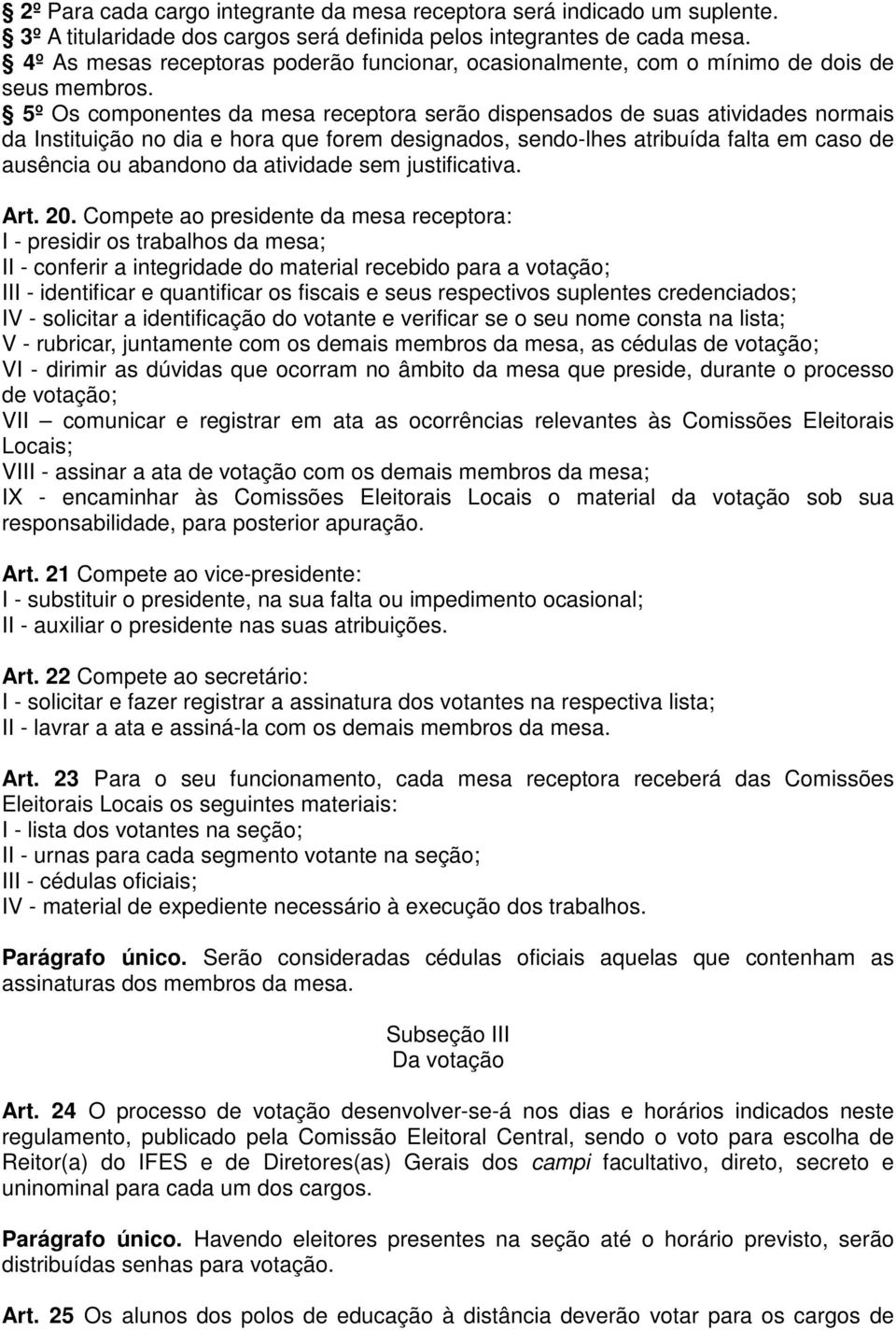 5º Os componentes da mesa receptora serão dispensados de suas atividades normais da Instituição no dia e hora que forem designados, sendo-lhes atribuída falta em caso de ausência ou abandono da