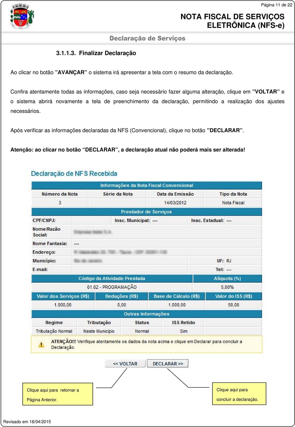 preenchimento da declaração, permitindo a realização dos ajustes necessários.