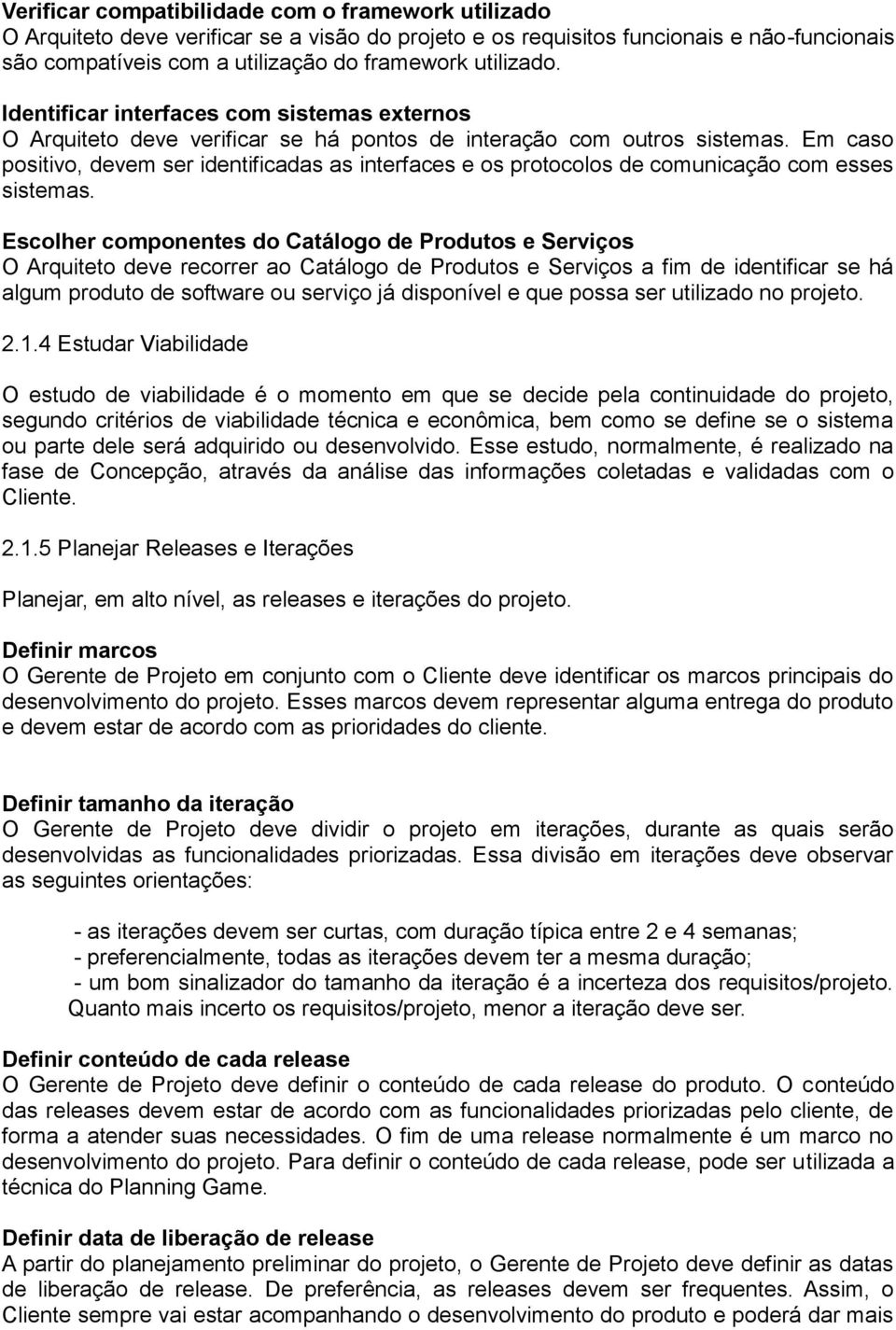 Em caso positivo, devem ser identificadas as interfaces e os protocolos de comunicação com esses sistemas.