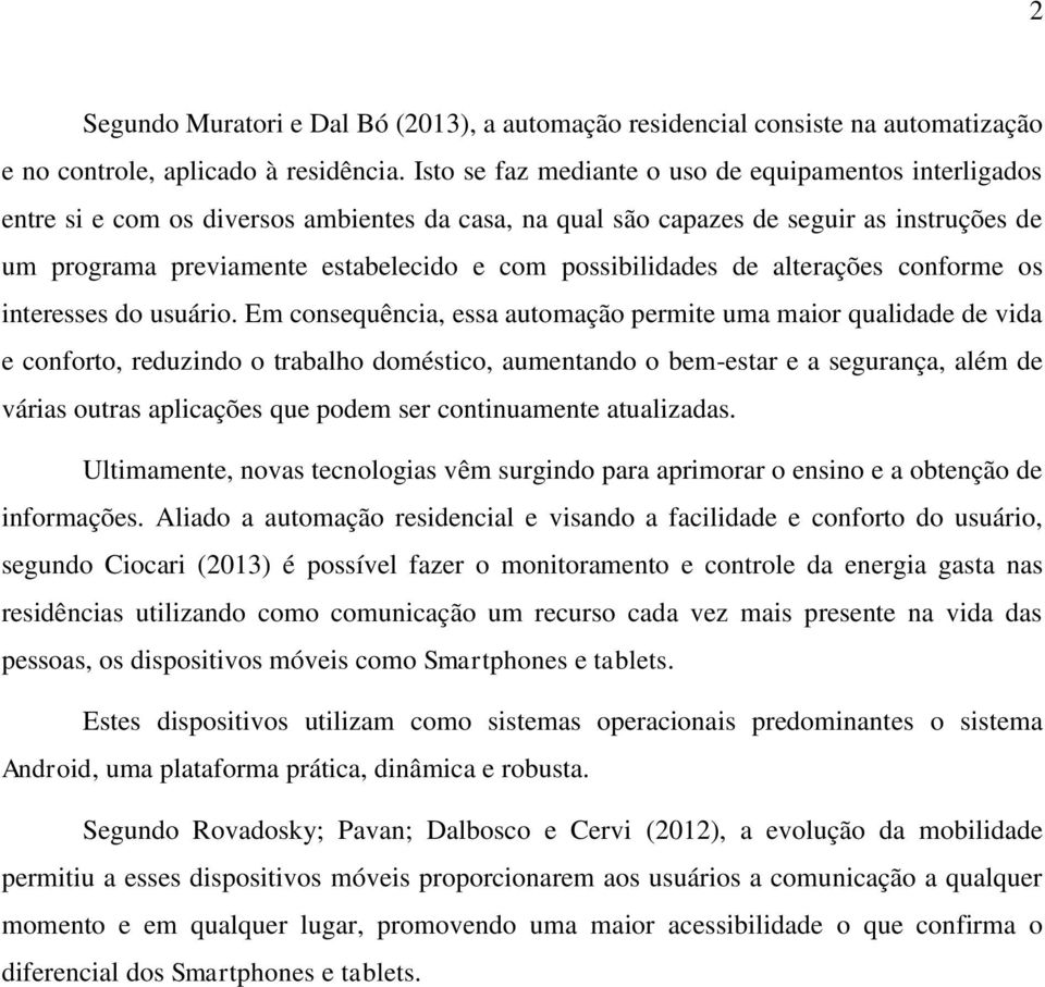 possibilidades de alterações conforme os interesses do usuário.