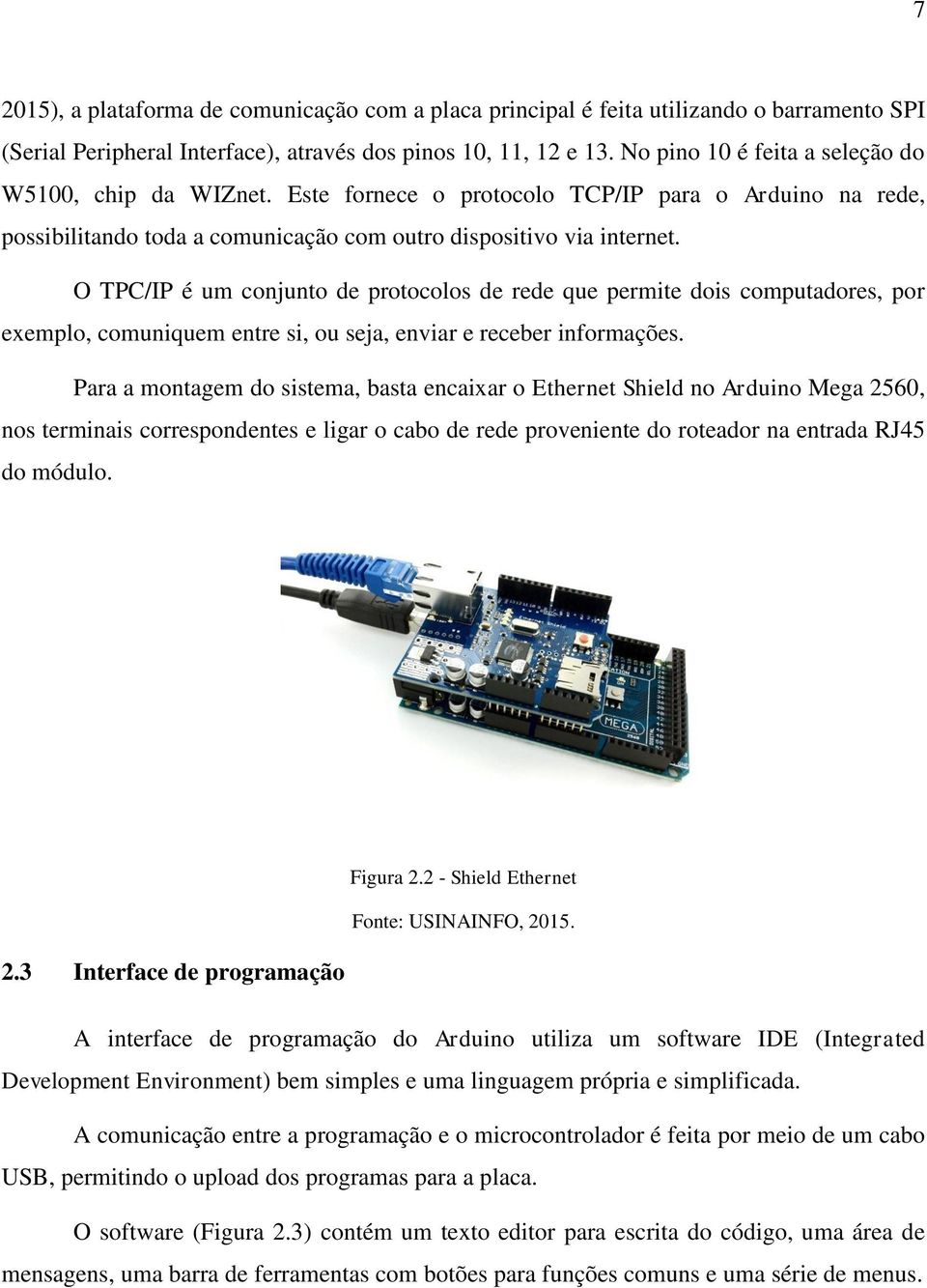 O TPC/IP é um conjunto de protocolos de rede que permite dois computadores, por exemplo, comuniquem entre si, ou seja, enviar e receber informações.