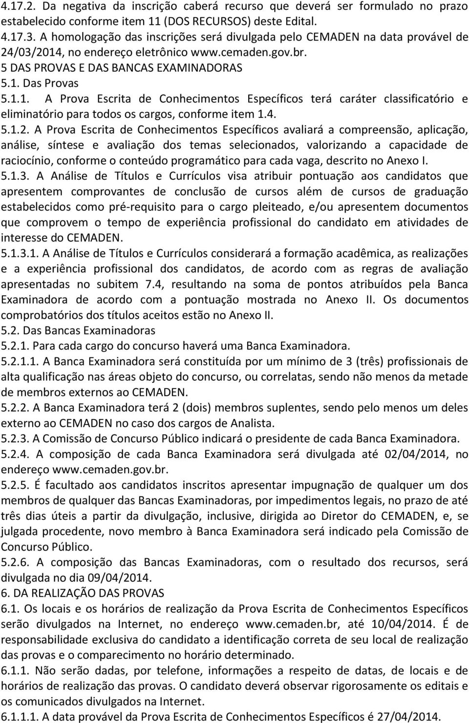 , no endereço eletrônico www.cemaden.gov.br. 5 DAS PROVAS E DAS BANCAS EXAMINADORAS 5.1.