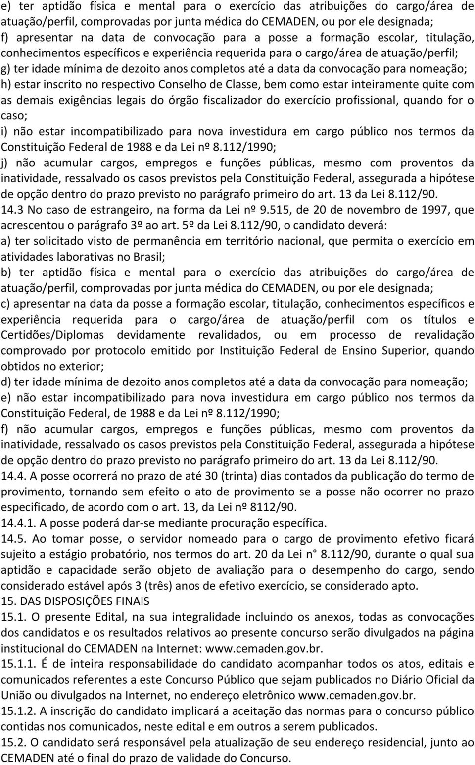 convocação para nomeação; h) estar inscrito no respectivo Conselho de Classe, bem como estar inteiramente quite com as demais exigências legais do órgão fiscalizador do exercício profissional, quando