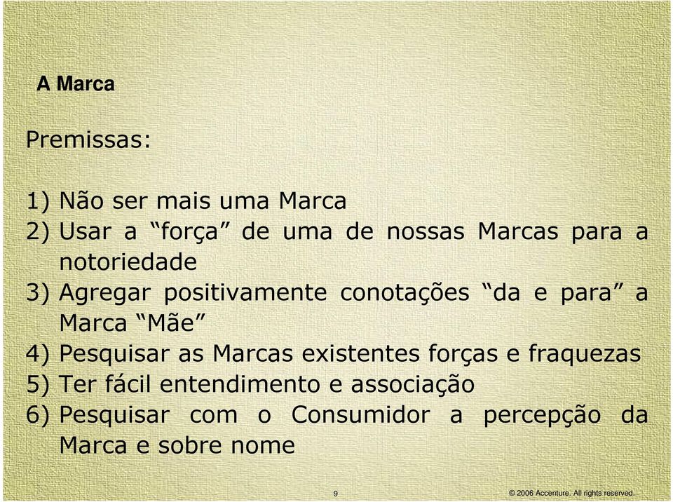 Mãe 4) Pesquisar as Marcas existentes forças e fraquezas 5) Ter fácil