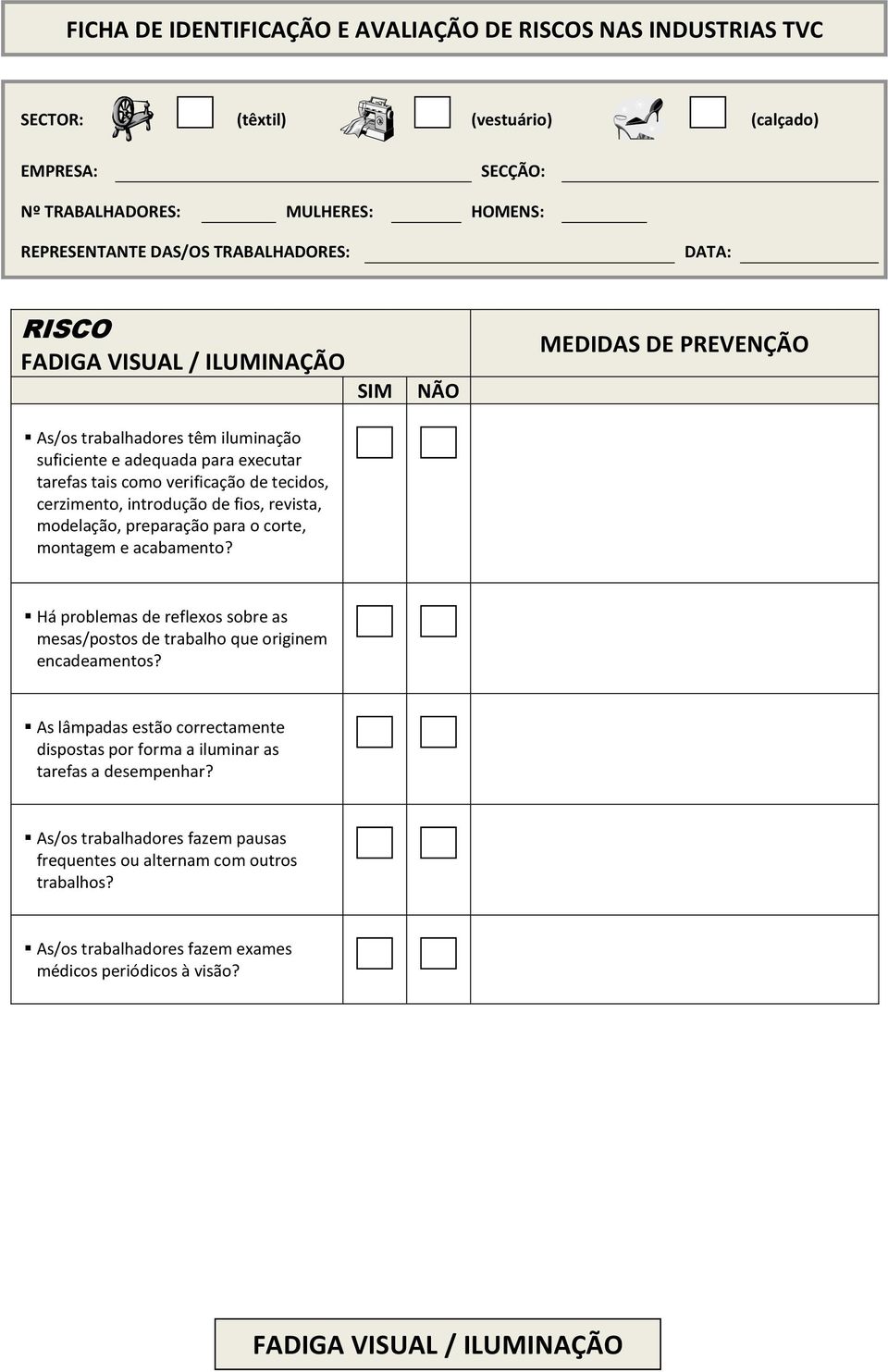 de fios, revista, modelação, preparação para o corte, montagem e acabamento? Há problemas de reflexos sobre as mesas/postos de trabalho que originem encadeamentos?