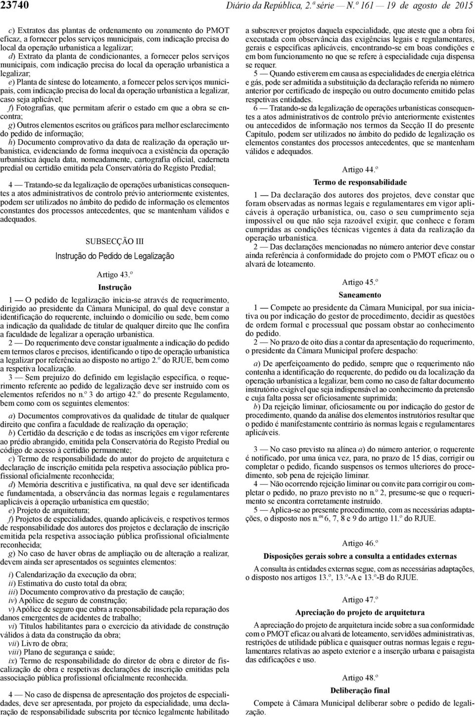 legalizar; d) Extrato da planta de condicionantes, a fornecer pelos serviços municipais, com indicação precisa do local da operação urbanística a legalizar; e) Planta de síntese do loteamento, a