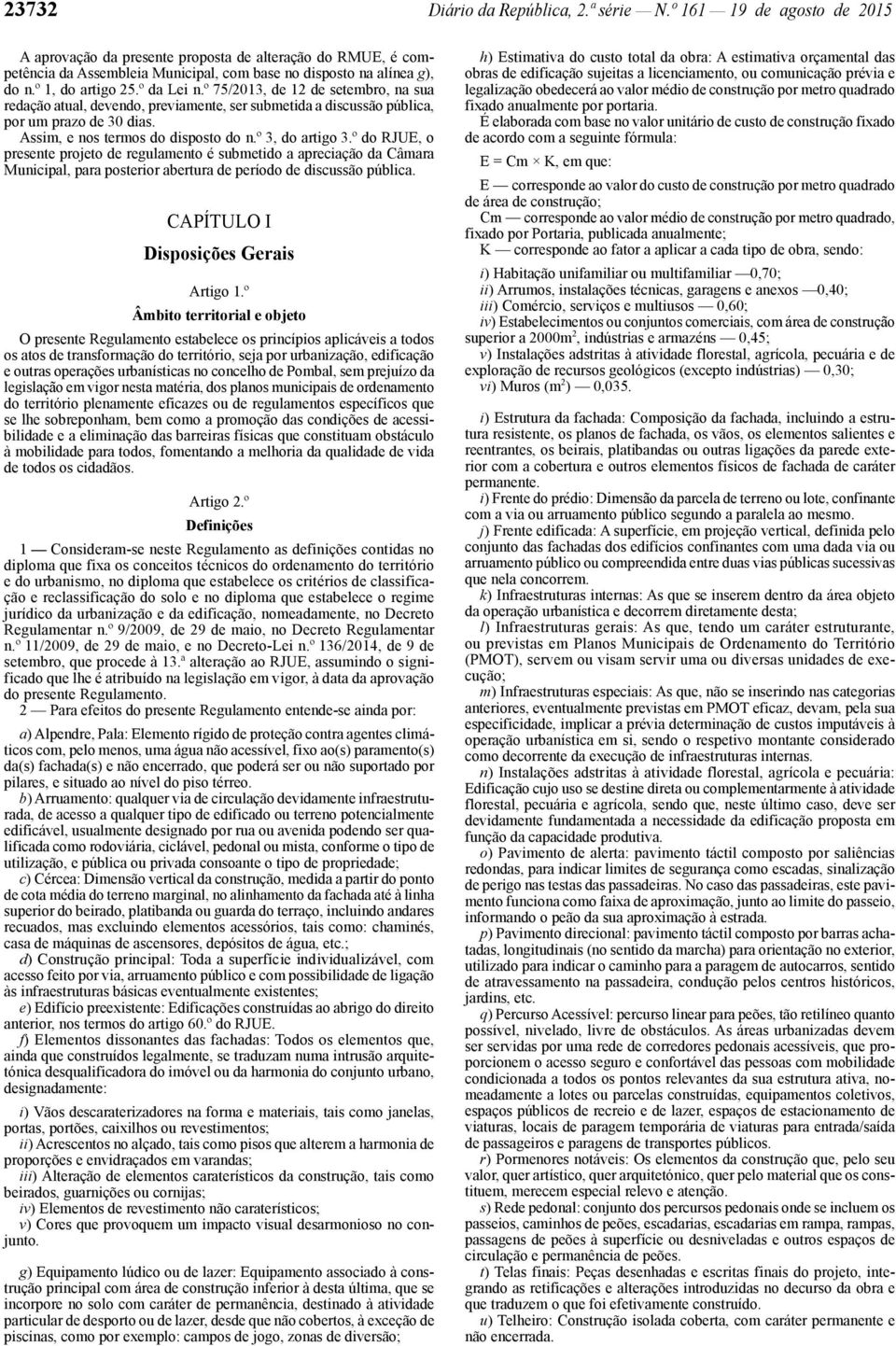 º 3, do artigo 3.º do RJUE, o presente projeto de regulamento é submetido a apreciação da Câmara Municipal, para posterior abertura de período de discussão pública.