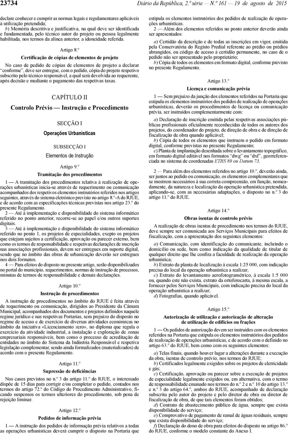 fundamentada, pelo técnico autor do projeto ou pessoa legalmente habilitada, nos termos da alínea anterior, a idoneidade referida. Artigo 8.