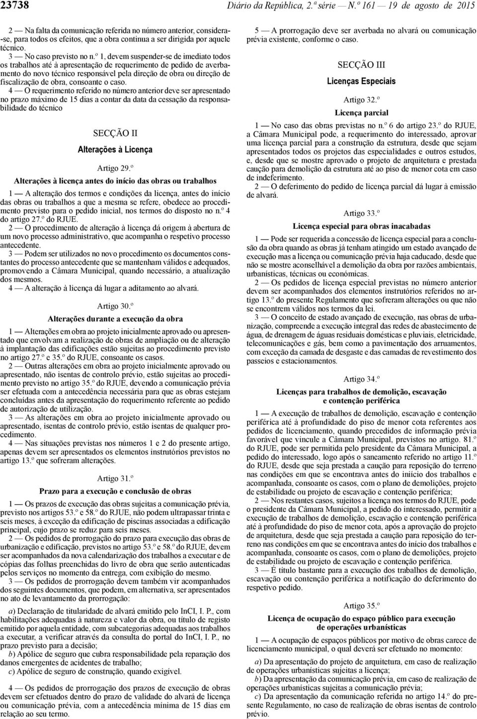 º 1, devem suspender -se de imediato todos os trabalhos até à apresentação de requerimento de pedido de averbamento do novo técnico responsável pela direção de obra ou direção de fiscalização de