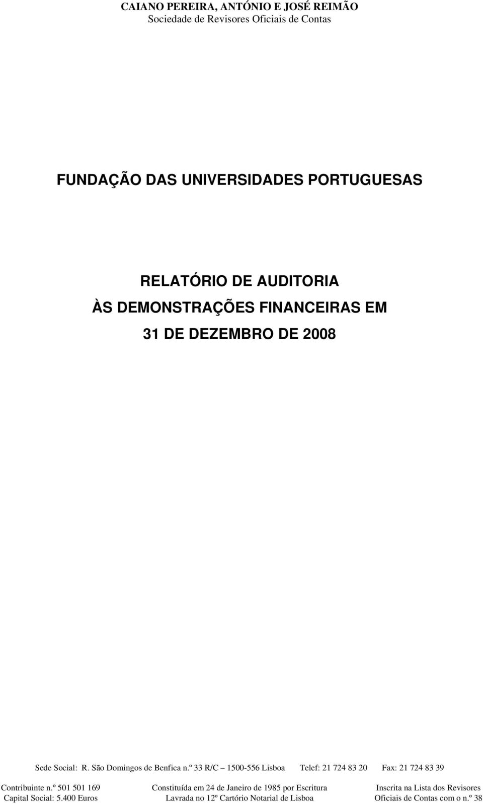 º 33 R/C 1500-556 Lisboa Telef: 21 724 83 20 Fax: 21 724 83 39 Contribuinte n.