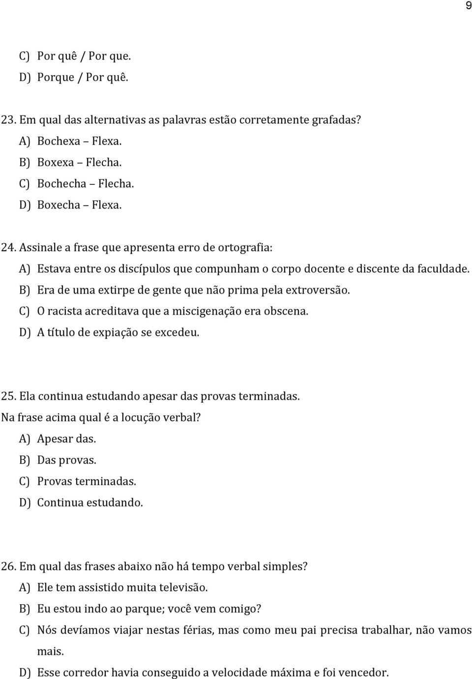 C) O racista acreditava que a miscigenação era obscena. D) A título de expiação se excedeu. 25. Ela continua estudando apesar das provas terminadas. Na frase acima qual é a locução verbal?